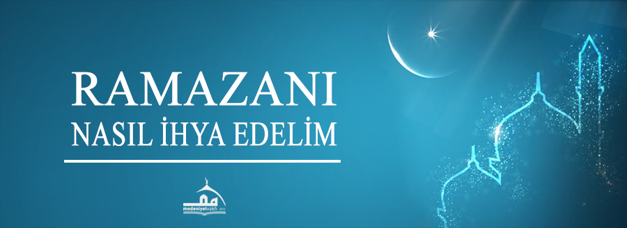 RAMAZANI NASIL İHYA EDELİM